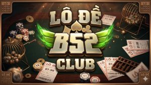 Lô Đề B52 Club | Sảnh Cược Số Đề Online 1 Ăn 900 Độc Quyền